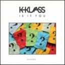 K-Klass - Is It You (Original Mix)
