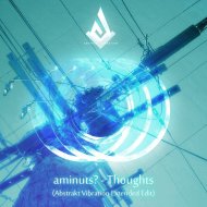 Aminuts? - Thoughts (Abstrakt Vibration Extended Edit)