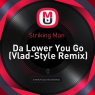 Striking Man - Da Lower You Go (Vlad-Style Remix)