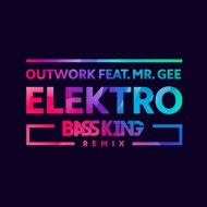 Outwork feat. Mr.Gee - Elektro (Bass King Remix)