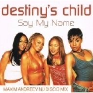 Destiny\'s Child - Say My Name (Maxim Andreev Nu Disco Mix)