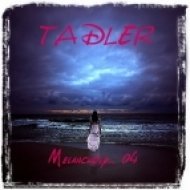 TADLER - Melancholy... 04 ()
