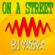 DJ Mikola & DJ Vadya - On A Street (Original Mix)