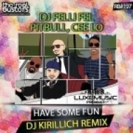 DJ Felli Fel, Pitbull, Cee Lo - Have Some Fun (DJ Kirillich Remix)