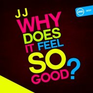 JJ - Why Does It Feel So Good (Original mix)