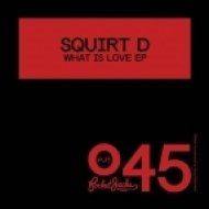 Squirt D - What Is Love (Original Mix)