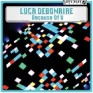 Luca Debonaire - Because Of U (Original Mix)