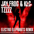 Jay Frog & KLC - Tzzzz (Electro Elephants Remix)