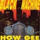 Black Machine - How Gee (Karim Express Edit)