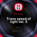 Blackcat - Trans speed of light vol. 5 (Original mix)