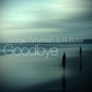 George Whyman & R-Byter - Goodbye (Original Mix)