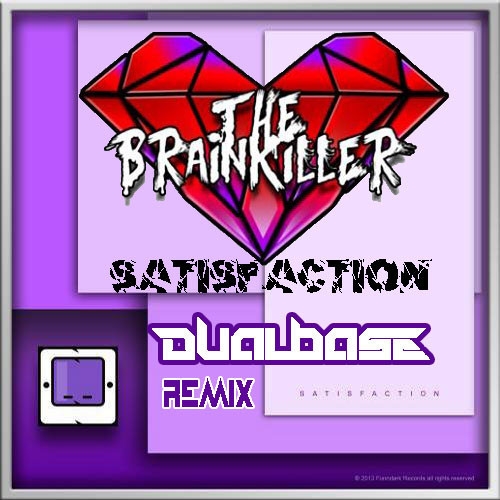 The Brainkiller - Satisfaction (Dual Base Remix)