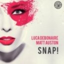 Luca Debonaire, Matt Auston - Snap! (Original Mix)