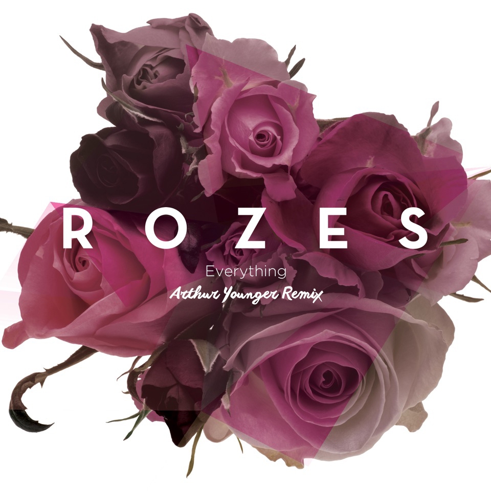 R O Z E S - Everything (Arthur Younger Remix)
