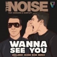 The Noise feat. Anonamis & Xamplify - Wanna See You (Jason Risk Remix)