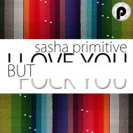 Sasha Primitive - I Love You But Fuck You (Instrumental Mix)