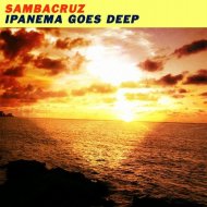 Sambacruz - Ipanema Goes Deep (Original Mix)