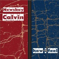 Newsboy Calvin - How I Feel (Original Mix)