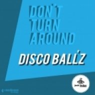 Disco Ball\'z - Don\'t Turn Around (Original Mix)