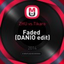 ZHU vs.Tikaro - Faded (DANIO edit)