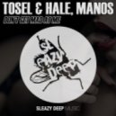 Tosel & Hale, Manos - Don\'t Get Mad at Me (Original Mix)