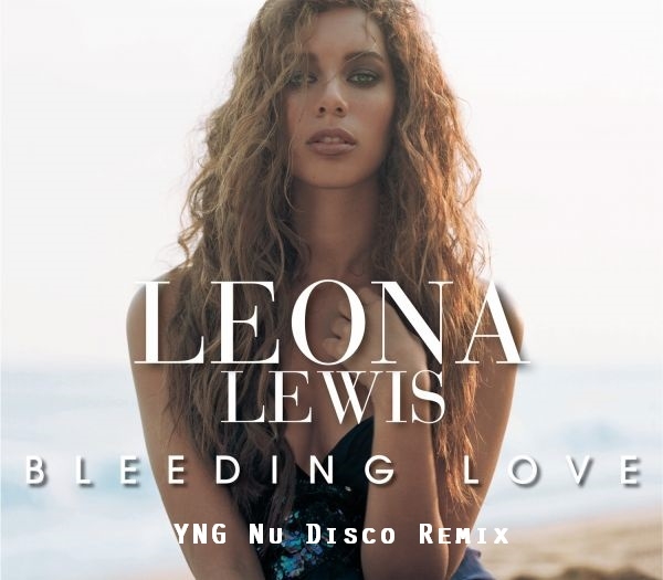 Leona Lewis - Bleeding Love (YNG Nu Disco Remix)