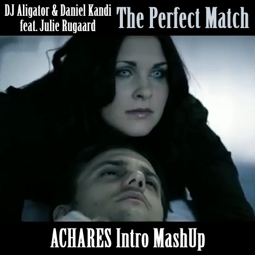 DJ Aligator & Daniel Kandi feat. Julie Rugaard - The Perfect Match (Achares Intro MashUp)