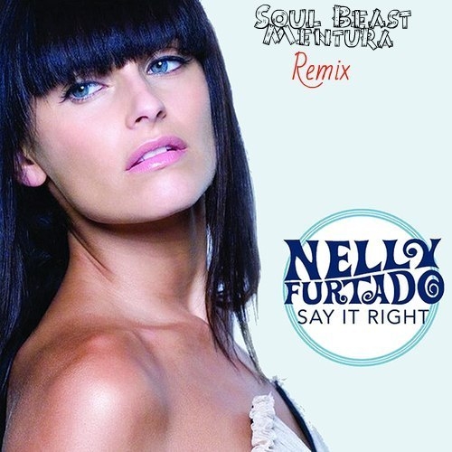 Nelly Furtado - Say It Right (Soul Beast & Mentura Remix) (Soul Beast & Mentura Remix)