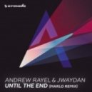 Andrew Rayel, Jwaydan - Until The End (MaRLo Remix)