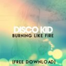 Disco Kid - Burning Like Fire (Original Mix)