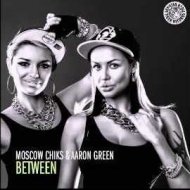 Moscow Chiks & Aaron Green - Between (Original Mix)