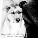 Amycanbe - Little Dog (Heroin Oops! Remix)