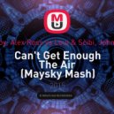 Yeah Boy, Alex Ross vs Loui & Scibi, John James - Can\'t Get Enough The Air (Maysky Mash)