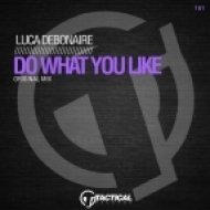 Luca Debonaire - Do What You Like (Original Mix)
