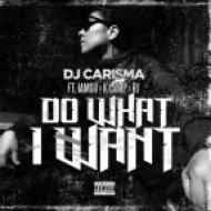 DJ Carisma - Do What I Want (feat. IAMSU!, K CAMP & RJ) (feat. IAMSU!, K CAMP & RJ)