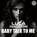 Luca Debonaire, Troj - Baby Talk To Me (Club Mix)