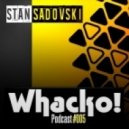 Stan Sadovski - Whacko! Podcast #005 (Podcast)