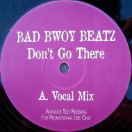 Bad Bwoy Beatz - Don\'t Go There (Vocal Mix)
