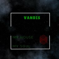 Vandis - My House, My Soul (Original Mix)