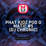 DJ CHRONIC - PHAT KIDZ POD O MATIC #5 (DJ CHRONIC)