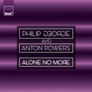 Philip George & Anton Powers - Alone No More (Tom Zanetti & K.O Kane Remix)