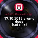 A.G.Uriy.(Alexandr Uriy) - 17.10.2015 promo deep (cut mix)