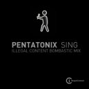 Pentatonix - Sing (ilLegal Content Bombastic Mix)