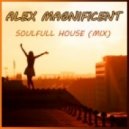 Alex Magnificent - Soulfull House (Mix)