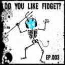 Complextor - Do You Like Fidget? (Episode 003)