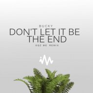 Bucky - Don\'t Let It Be The End (Sqz Me Remix)