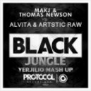 MAKJ & Thomas Newson vs. Alvita & Artistic Raw - Black Jungle (Verjilio Mash up)