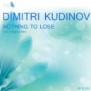 Dimitri Kudinov - Nothing To Lose (Original Mix)