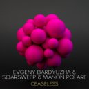 Evgeny Bardyuzha & Soarsweep - Ceaseless (Broning Remix)