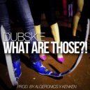 Dubskie - What Are Those (Original Mix)